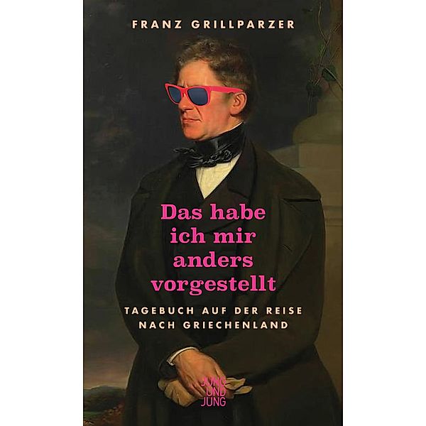 Das hab ich mir anders vorgestellt, Franz Grillparzer