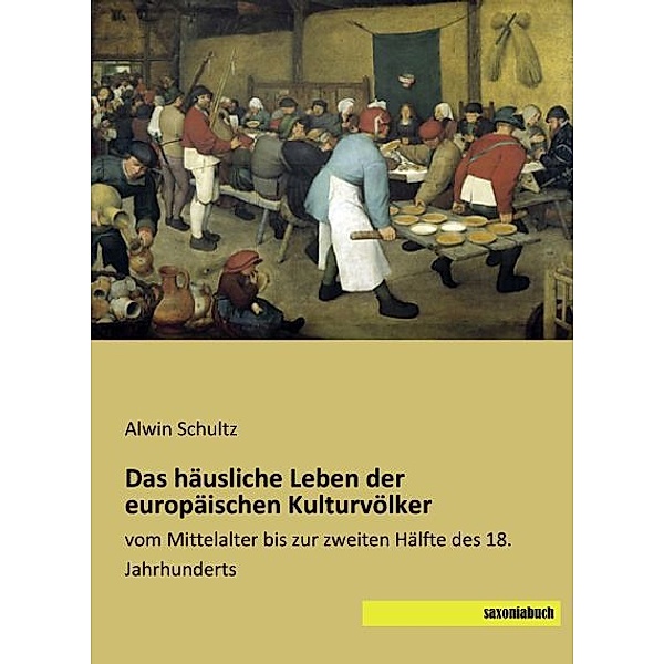 Das häusliche Leben der europäischen Kulturvölker, Alwin Schultz