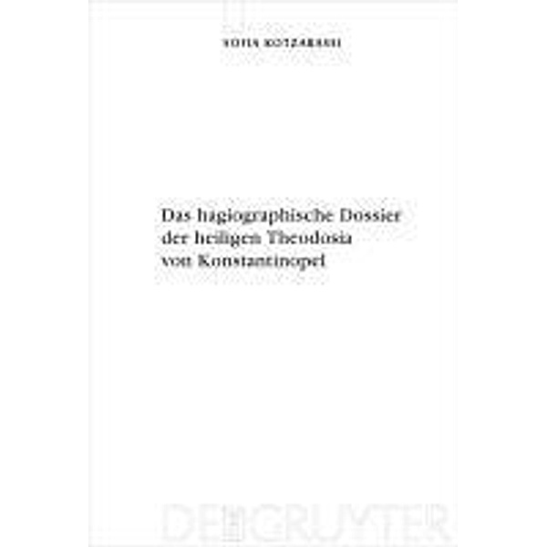 Das hagiographische Dossier der heiligen Theodosia von Konstantinopel / Byzantinisches Archiv Bd.21, Sofia Kotzabassi