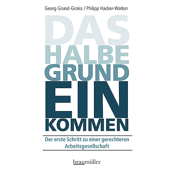 Das halbe Grundeinkommen, Georg Grund-Groiss, Philipp Hacker-Walton