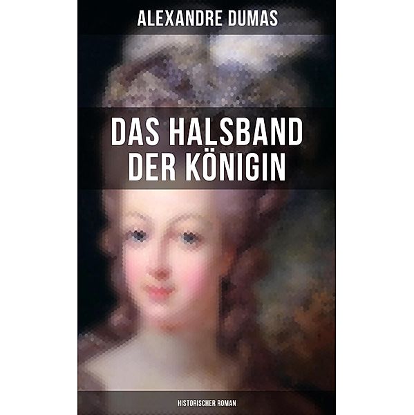 Das Halsband der Königin (Historischer Roman), Alexandre Dumas
