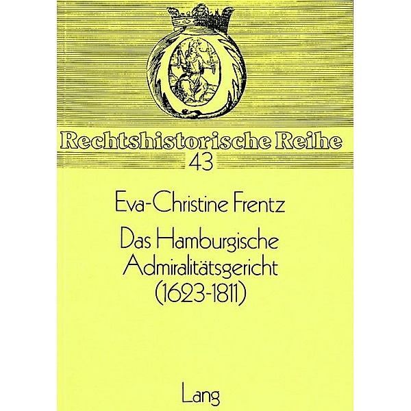 Das Hamburgische Admiralitätsgericht (1623-1811), Eva-Christine Frentz