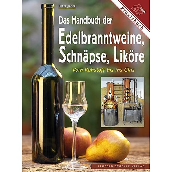 Das Handbuch der Edelbranntweine, Schnäpse, Liköre, Peter Jäger