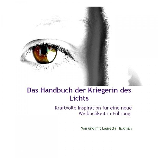 Das Handbuch Der Kriegerin Des Lichts - Kraftvolle Inspiration Für Neue Weiblichkeit in Führung