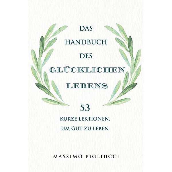 Das Handbuch des glücklichen Lebens, Massimo Pigliucci