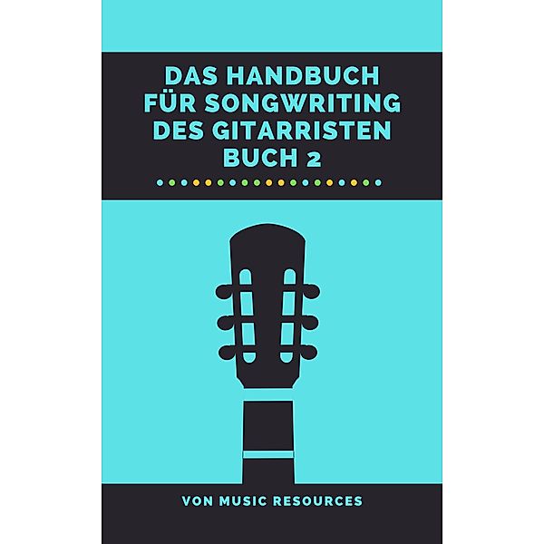 Das Handbuch für Songwriting des Gitarristen / Das Handbuch für Songwriting des Gitarristen, MusicResources