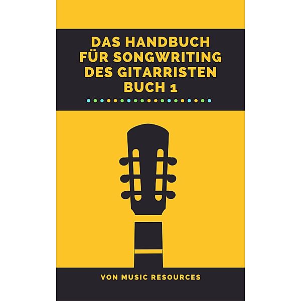 Das Handbuch für Songwriting des Gitarristen / Das Handbuch für Songwriting des Gitarristen, MusicResources