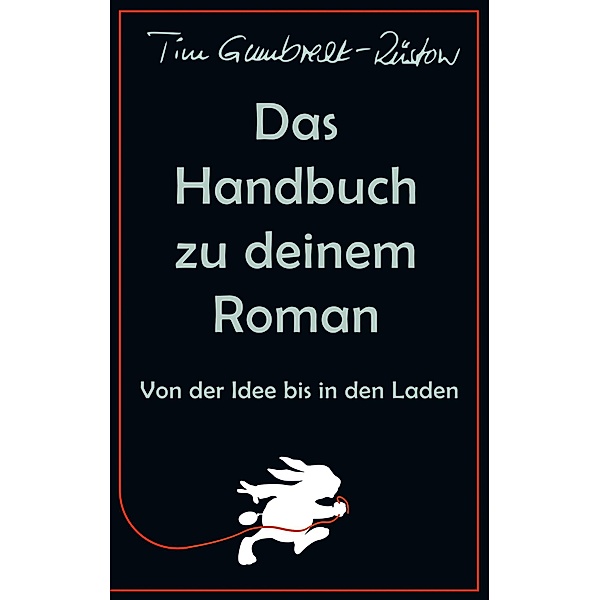 Das Handbuch zu deinem Roman, Tim Gumbrecht-Rüstow