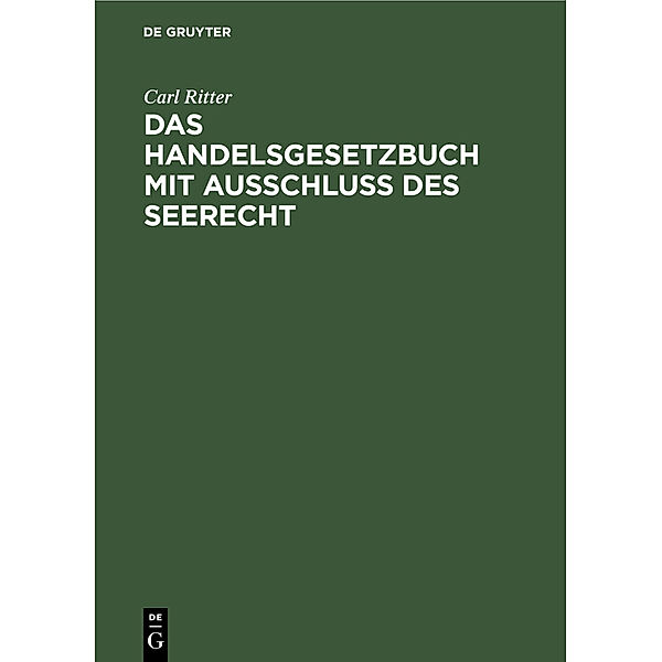 Das Handelsgesetzbuch mit Ausschluß des Seerecht, Carl Ritter