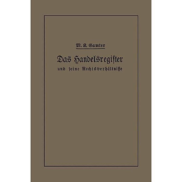 Das Handelsregister und seine Rechtsverhältnisse in kurzgefaßter Darstellung für Juristen und Kaufleute, M. Karl Samter