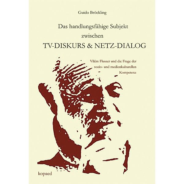 Das handlungsfähige Subjekt zwischen TV-Diskurs und Netz-Dialog, Guido Bröckling