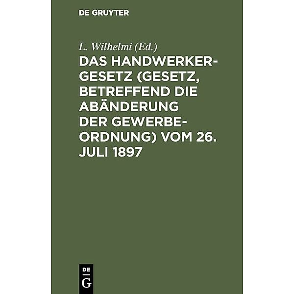 Das Handwerkergesetz (Gesetz, betreffend die Abänderung der Gewerbeordnung) vom 26. Juli 1897