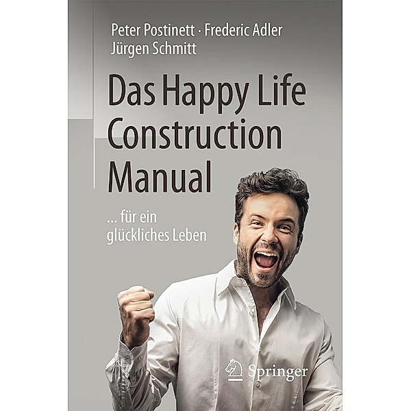Das Happy Life Construction Manual / Springer, Peter Postinett, Frederic Adler, Jürgen Schmitt