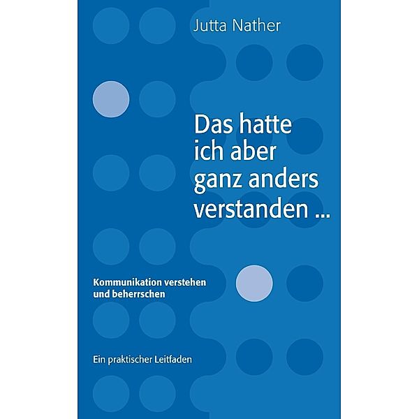 Das hatte ich aber ganz anders verstanden..., Jutta Nather