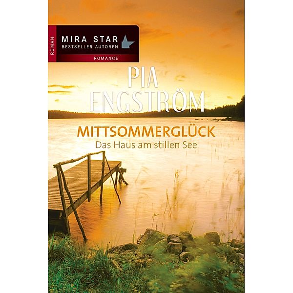 Das Haus am stillen See / Mira Star Bestseller Autoren Romance, Pia Engström