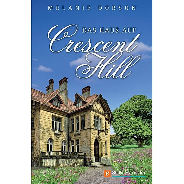 Das Haus auf Crescent Hill, Melanie Dobson