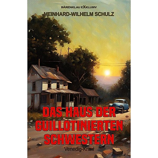 Das Haus der guillotinierten Schwestern - Ein Venedig-Krimi, Meinhard-Wilhelm Schulz