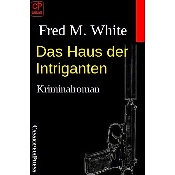 Das Haus der Intriganten: Kriminalroman, Fred M. White