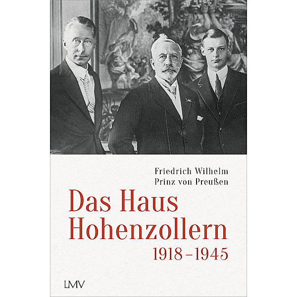 Das Haus Hohenzollern 1918 bis 1945, Friedrich Wilhelm Prinz von Preußen