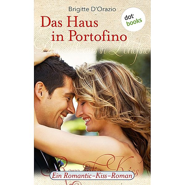 Das Haus in Portofino / Romantic-Kiss Bd.7, Brigitte D'Orazio