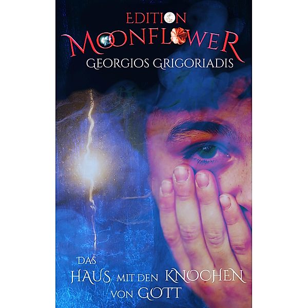 Das Haus mit den Knochen von Gott / Edition Moonflower Bd.2, Georgios Grigoriadis