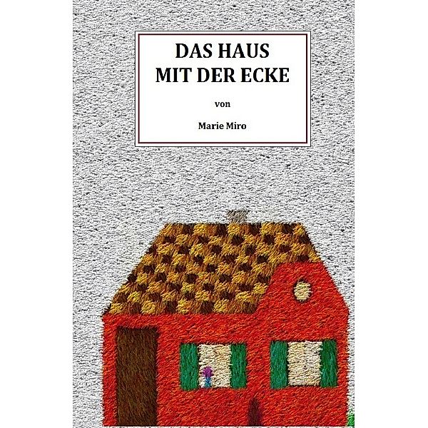 Das Haus mit der Ecke, Marie Miro