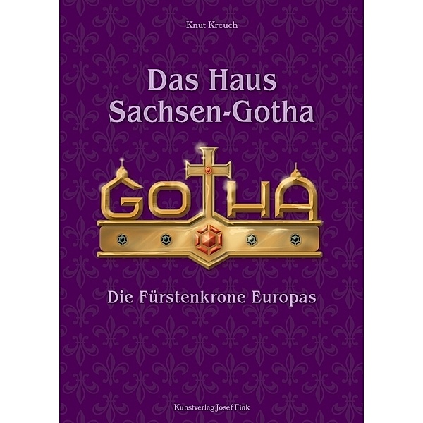 Das Haus Sachsen-Gotha - Die Fürstenkrone Europas, Knut Kreuch
