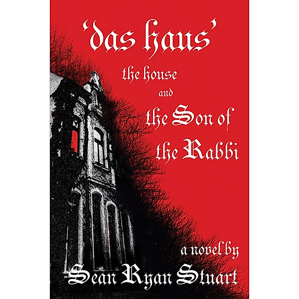 'Das Haus' the House and the Son of the Rabbi, Sean Ryan Stuart