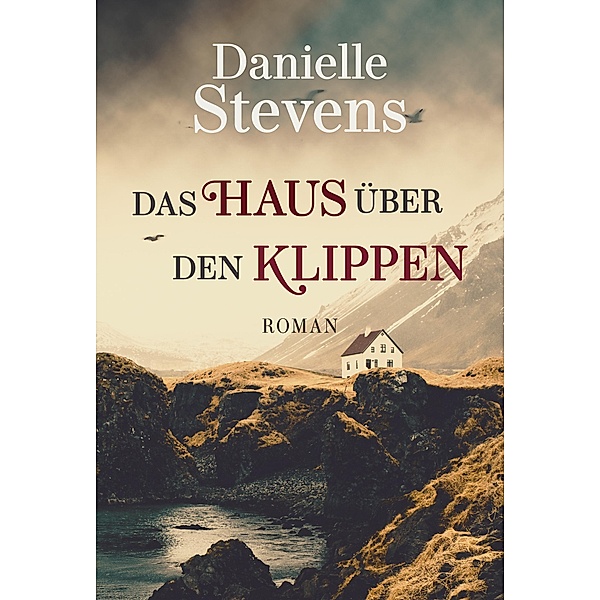 Das Haus über den Klippen / Liebe & Schicksal in fernen Ländern Bd.3, Danielle Stevens