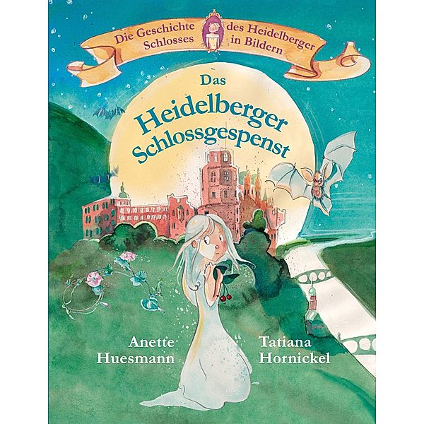 Das Heidelberger Schlossgespenst, Anette Huesmann, Tatiana Hornickel