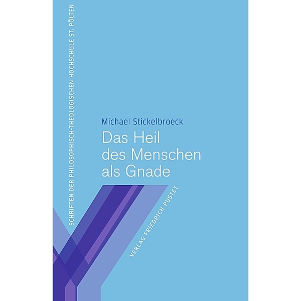 Das Heil des Menschen als Gnade / Schriften der Philosophisch-Theologischen Hochschule St. Pölten Bd.6, Michael Stickelbroeck