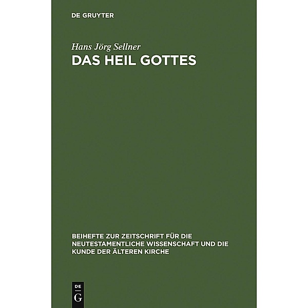 Das Heil Gottes / Beihefte zur Zeitschift für die neutestamentliche Wissenschaft Bd.152, Hans Jörg Sellner