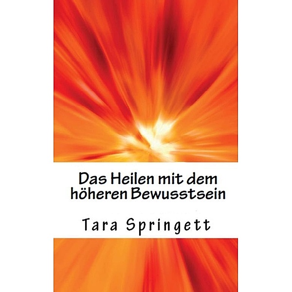 Das Heilen mit dem höheren Bewusstsein, Tara Springett