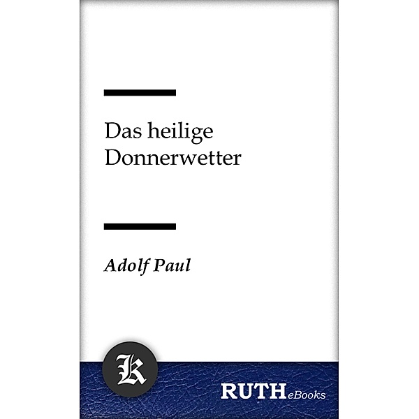 Das heilige Donnerwetter, Adolf PAUL
