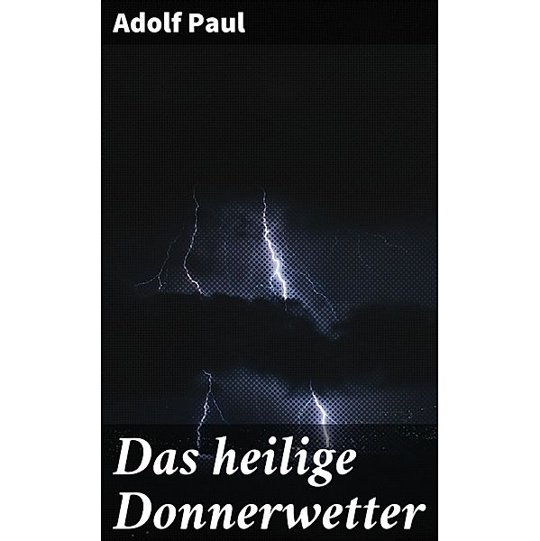 Das heilige Donnerwetter, Adolf Paul