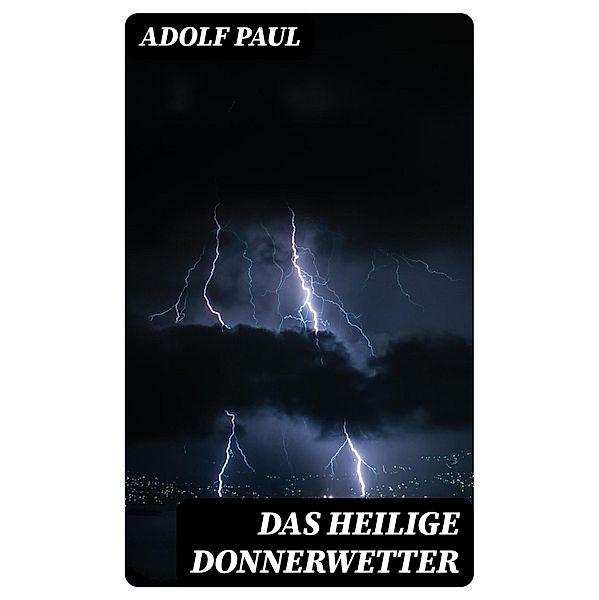Das heilige Donnerwetter, Adolf Paul