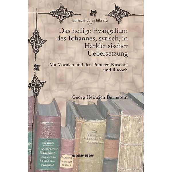 Das heilige Evangelium des Iohannes, syrisch, in Harklensischer Uebersetzung, Georg Heinrich Bernstein