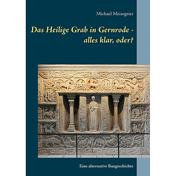 Das Heilige Grab in Gernrode - alles klar, oder?, Michael Meisegeier