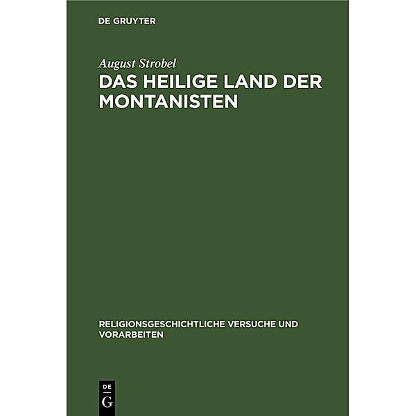 Das heilige Land der Montanisten / Religionsgeschichtliche Versuche und Vorarbeiten, August Strobel