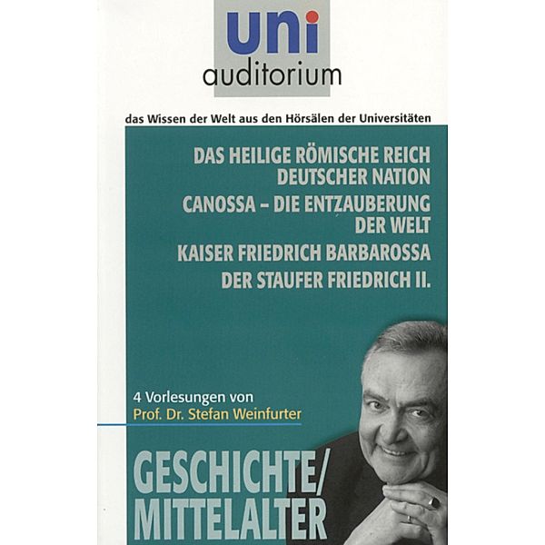 Das heilige römische Reich deutscher Nation Canossa - die Entzauberung der Welt Kaiser Friedrich Barbarossa Der Staufer Friedrich II., Stefan Weinfurter