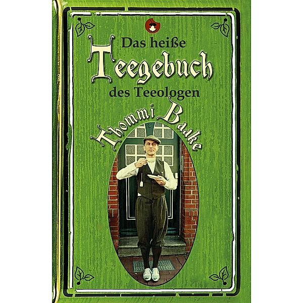 Das heiße Teegebuch des Teeologen Thommi Baake / Edition MundWerk, Thommi Baake