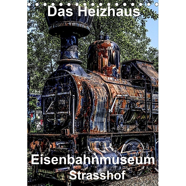 Das Heizhaus: Eisenbahnmuseum Strasshof (Tischkalender 2021 DIN A5 hoch), Reinhard Sock
