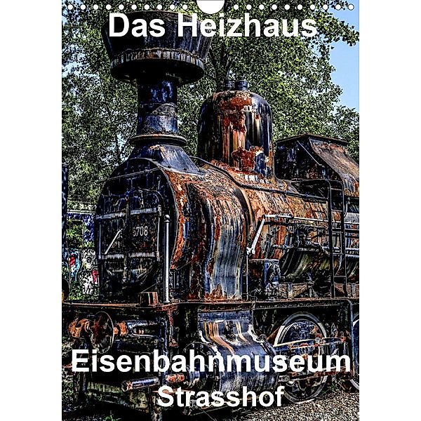 Das Heizhaus: Eisenbahnmuseum Strasshof (Wandkalender 2020 DIN A4 hoch), Reinhard Sock