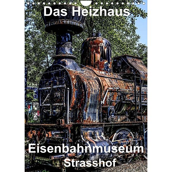 Das Heizhaus: Eisenbahnmuseum Strasshof (Wandkalender 2023 DIN A4 hoch), reinhard sock