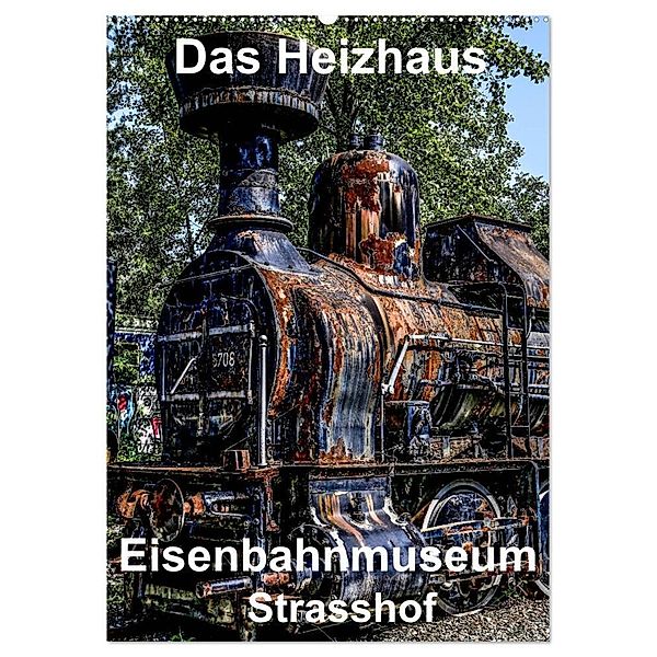 Das Heizhaus: Eisenbahnmuseum Strasshof (Wandkalender 2024 DIN A2 hoch), CALVENDO Monatskalender, reinhard sock