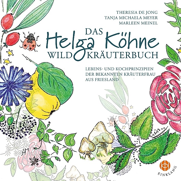Das Helga Köhne Wildkräuterbuch, Theresia de Jong, Tanja Michaela Meyer, Marleen Meinel