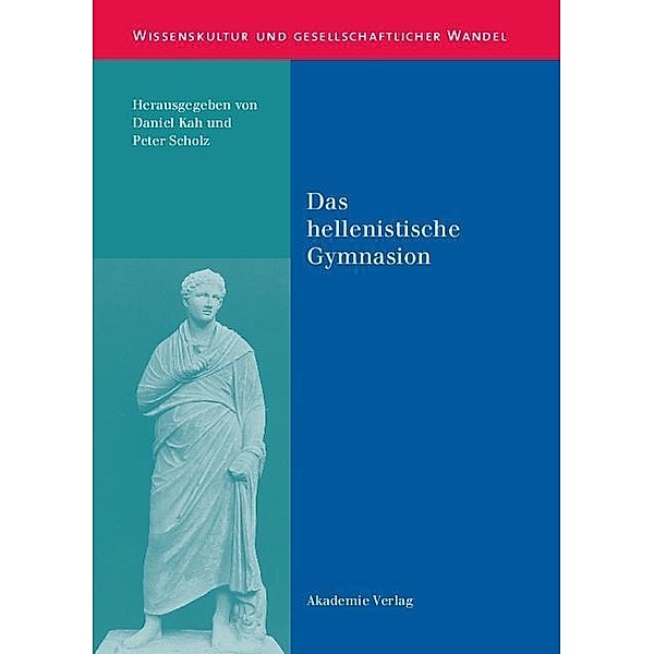 Das hellenistische Gymnasion / Wissenskultur und gesellschaftlicher Wandel Bd.8