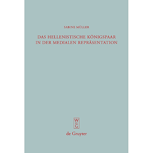 Das hellenistische Königspaar in der medialen Repräsentation / Beiträge zur Altertumskunde Bd.263, Sabine Müller