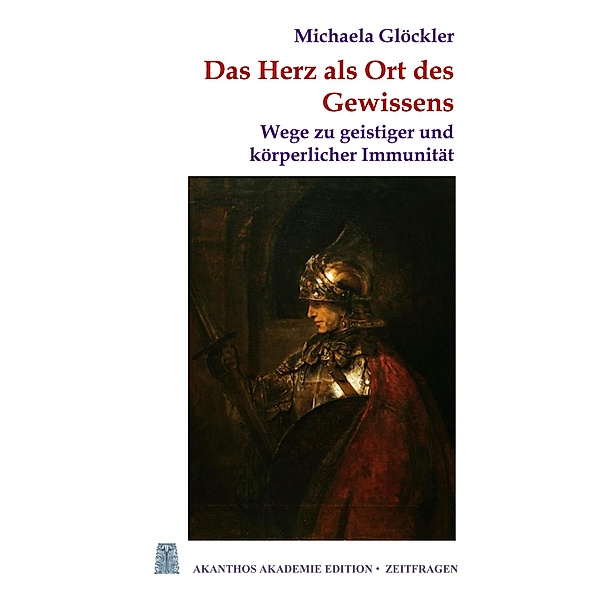 Das Herz als Ort des Gewissens / Akanthos Akademie Edition Zeitfragen Bd.6, Michaela Glöckler