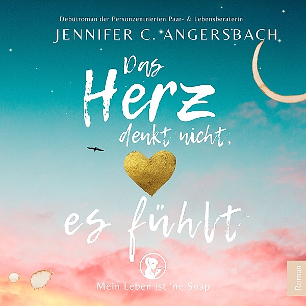 Das Herz denkt nicht, es fühlt, Jennifer C. Angersbach
